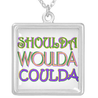 Shoulda Woulda Coulda Necklace