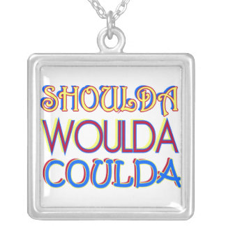 Shoulda Woulda Coulda Necklace