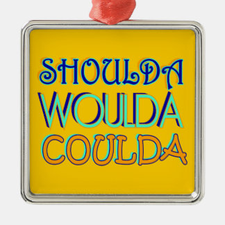 Shoulda Woulda Coulda Ornament