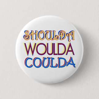 Shoulda Woulda Coulda Pinback Button