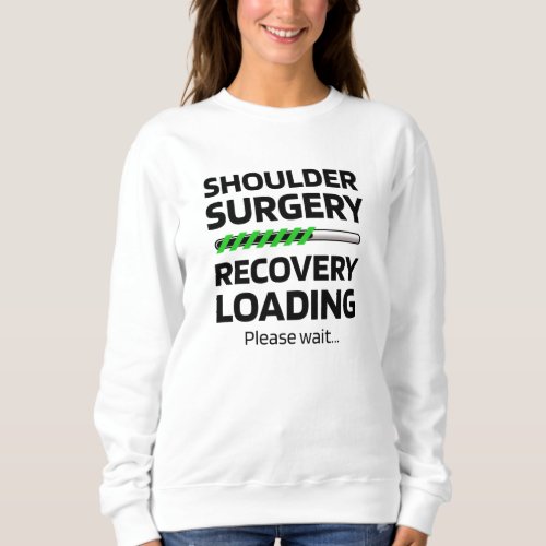 Shoulder Surgery Recovery  Shoulder Replacement Sweatshirt