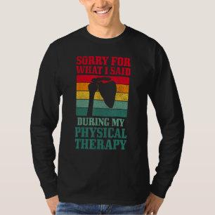 Shoulder Surgery Sorry For What I Said Physical Th T-Shirt