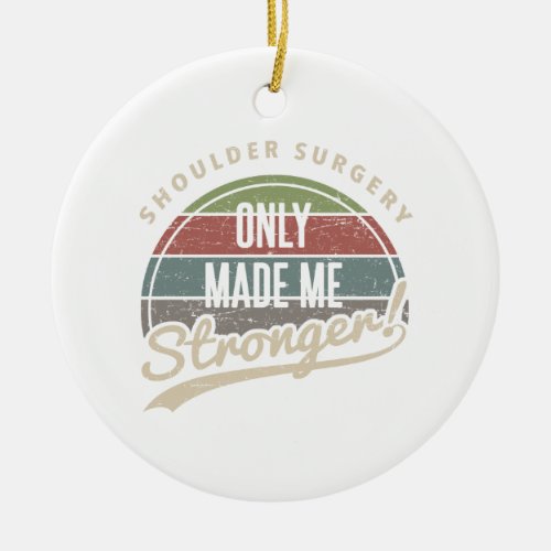 Shoulder Surgery Stronger Ceramic Ornament