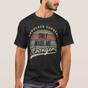 Shoulder Surgery Stronger T-Shirt
