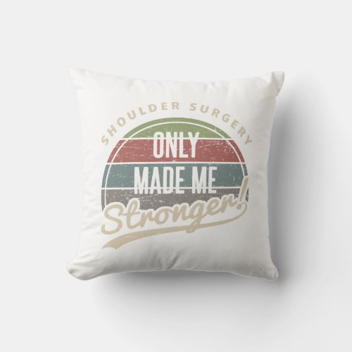 Shoulder Surgery Stronger Throw Pillow