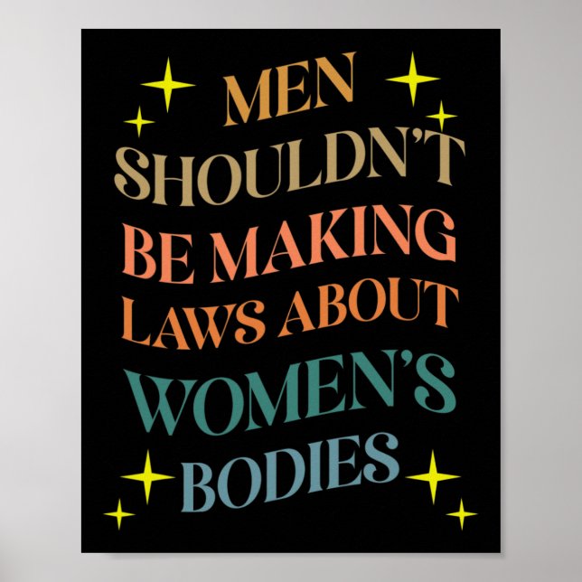 Shouldn't Be Making Laws About Bodies Feminist  Poster (Front)