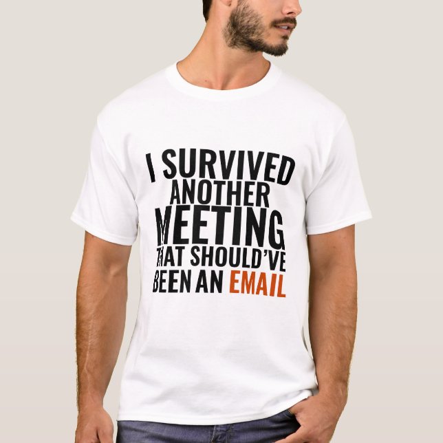 Should've Been An Email" - Funny Office Humor T-Shirt (Front)