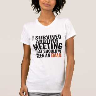 Should've Been An Email" - Funny Office Humor T-Shirt