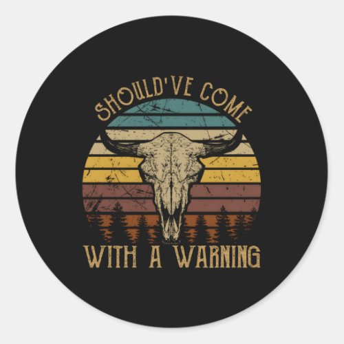 ShouldVe Come With A Warning Bull Skull Western H Classic Round Sticker