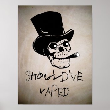 Should've Vaped Skull Smoking High Quality Poster by TeensEyeCandy at Zazzle