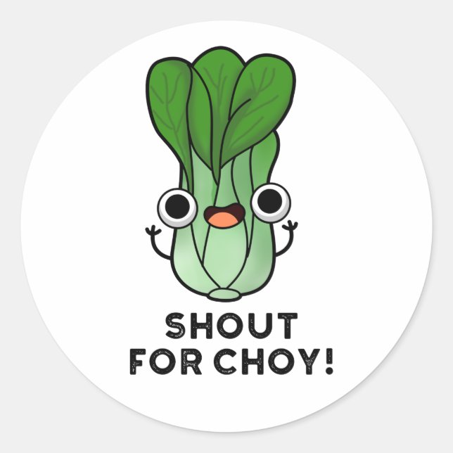 Shout For Choy Funny Veggie Bok Choy Pun  Classic Round Sticker (Front)