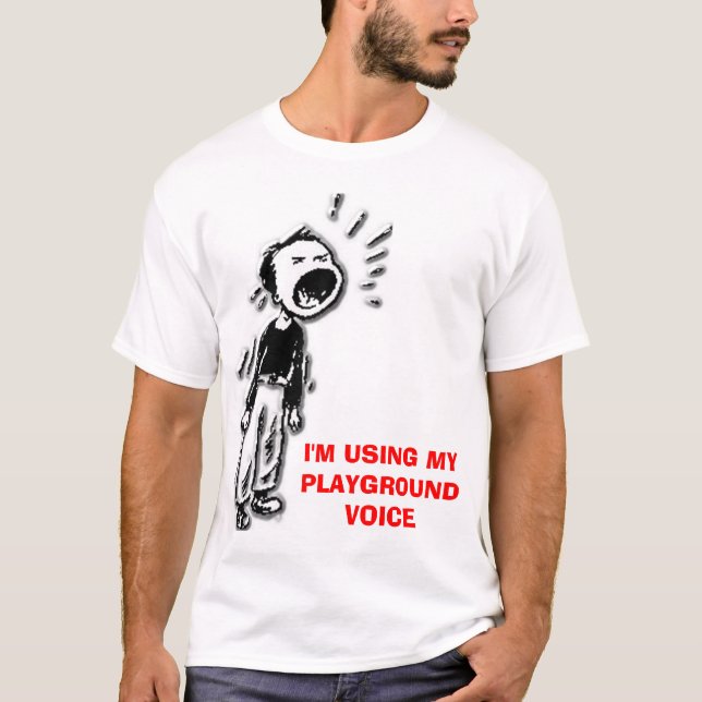 shout, I'M USING MY PLAYGROUND VOICE T-Shirt (Front)