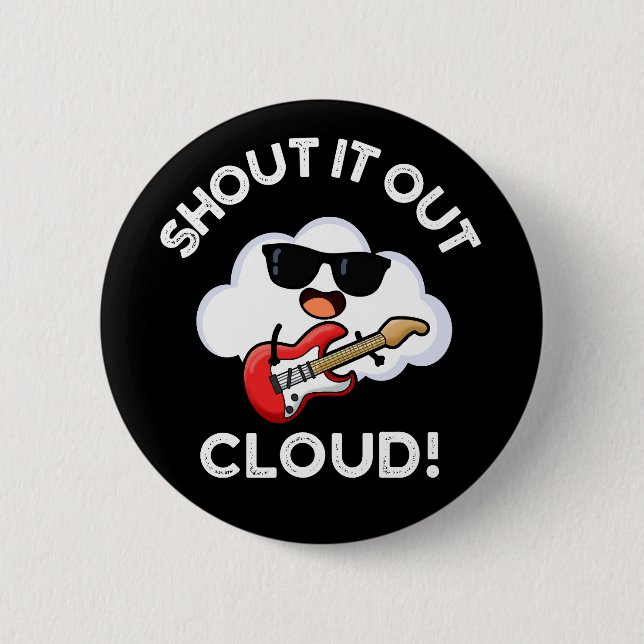 Shout It Out Cloud Funny Music Pun Dark BG Button (Front)