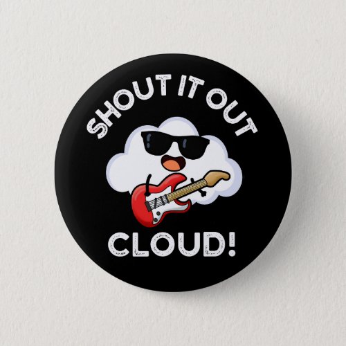 Shout It Out Cloud Funny Music Pun Dark BG Button