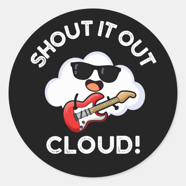 Shout It Out Cloud Funny Music Pun Dark BG Classic Round Sticker (Front)