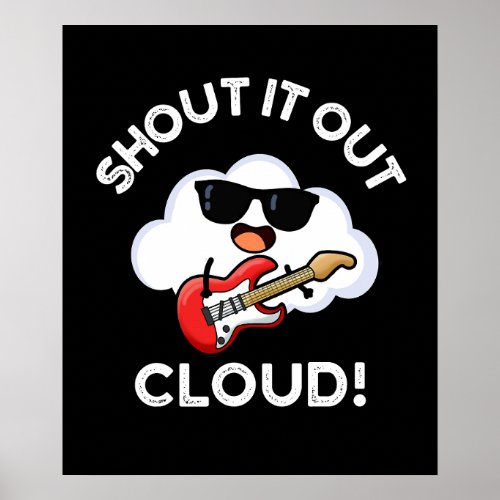 Shout It Out Cloud Funny Music Pun Dark BG Poster