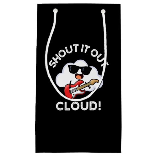 Shout It Out Cloud Funny Music Pun Dark BG Small Gift Bag