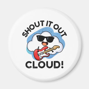 Shout It Out Cloud Funny Music Pun Magnet