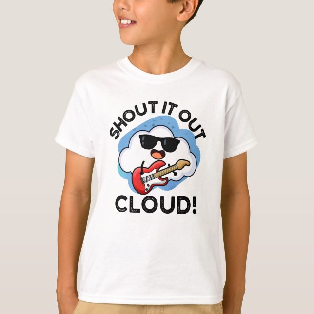 Shout It Out Cloud Funny Music Pun  T-Shirt (Front)