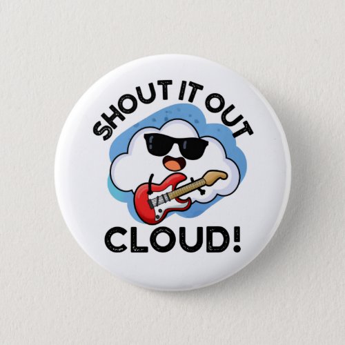 Shout It Out Cloud Funny Music Weather Pun  Button
