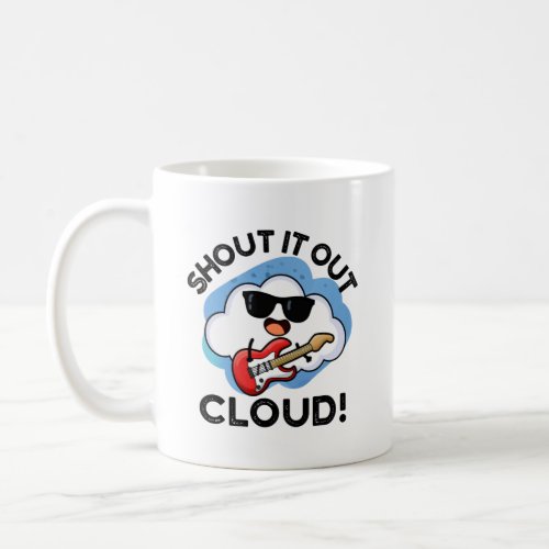 Shout It Out Cloud Funny Music Weather Pun  Coffee Mug