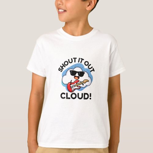 Shout It Out Cloud Funny Music Weather Pun  T_Shirt