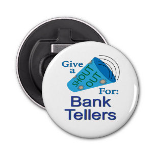 Shout Out for Bank Tellers Bottle Opener