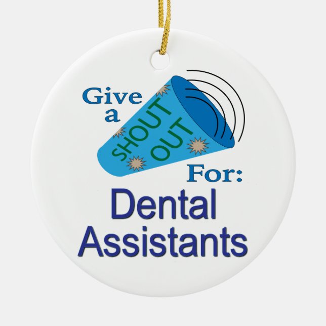 Shout Out for Dental Assistants Ceramic Ornament (Front)