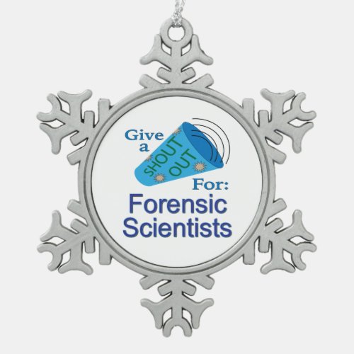 Shout Out for Forensic Scientists Snowflake Pewter Christmas Ornament