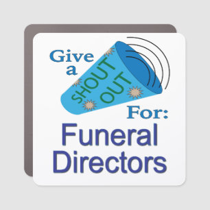 Shout Out for Funeral Directors Car Magnet