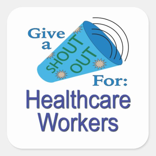 Shout Out for Healthcare Workers Square Sticker