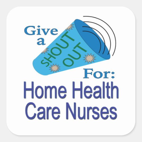 Shout Out for Home Health Care Nurses Square Sticker