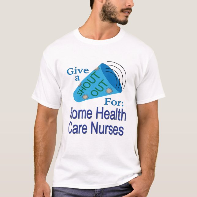 Shout Out for Home Health Care Nurses T-Shirt (Front)