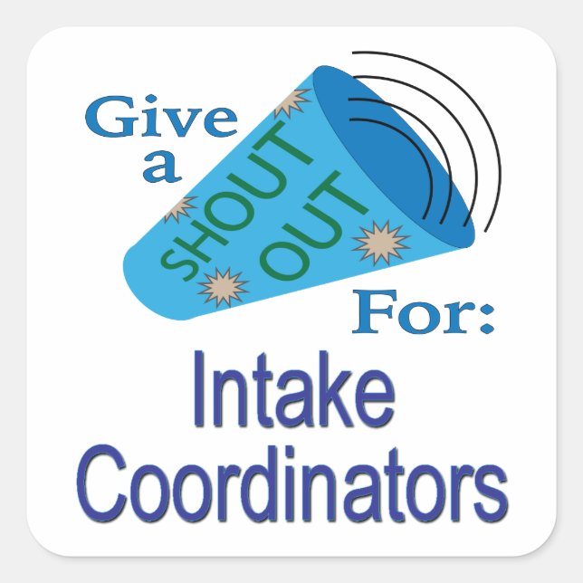 Shout Out for Intake Coordinators Square Sticker (Front)