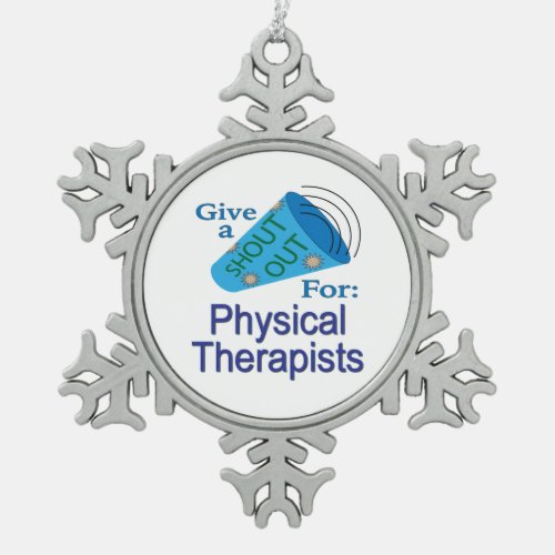 Shout Out for Physical Therapists Snowflake Pewter Christmas Ornament