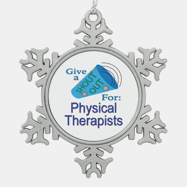 Shout Out for Physical Therapists Snowflake Pewter Christmas Ornament (Front)