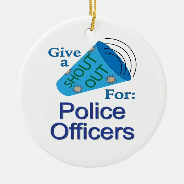 Shout Out for Police Officers Ceramic Ornament (Front)