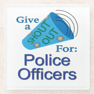 Shout Out for Police Officers Glass Coaster