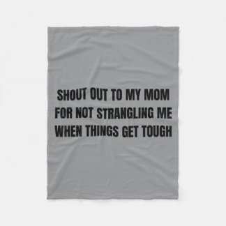 Shout Out To Mom For Not Strangling When Things Fleece Blanket