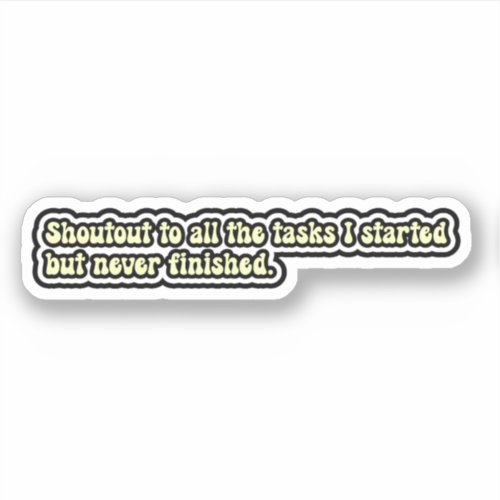 Shoutout to all the tasks I started Funny ADHD Sticker