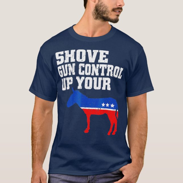 Shove Gun Control Up  Funny 2nd Amendment Tee (Front)