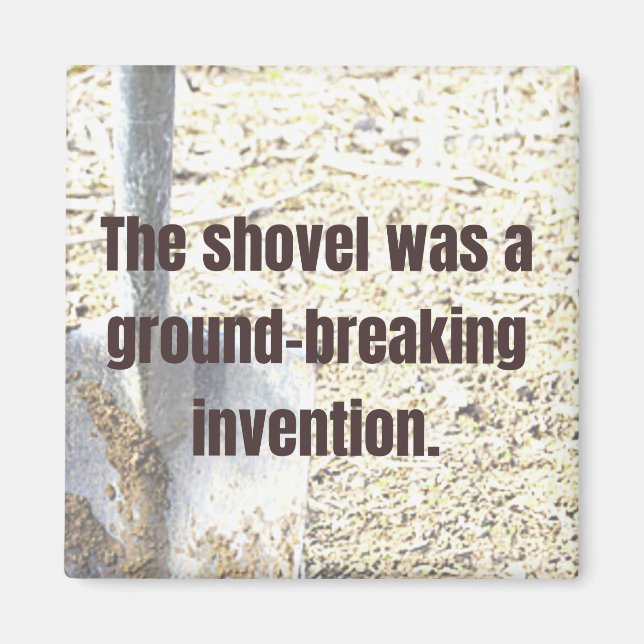Shovel was a ground-breaking invention DAD JOKE Magnet (Front)
