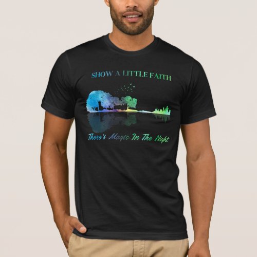 Show A Little Faith Theres Magic In the Night T_Shirt