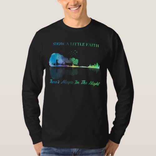 Show A Little Faith Theres Magic In the Night T_Shirt