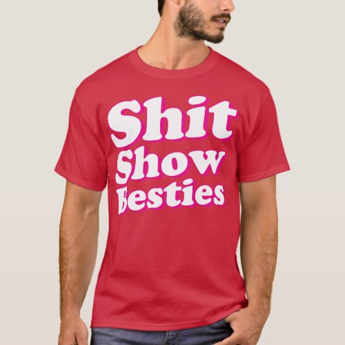 Show Besties Feminist Offensive Adult Humor T_Shirt