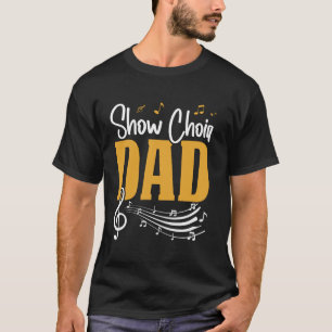 Show Choir Dad Father Musical Theater Father's Day T-Shirt