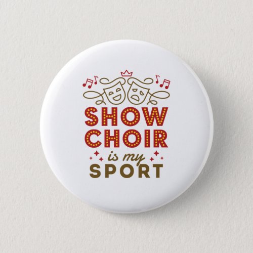 Show Choir Is My Sport Button