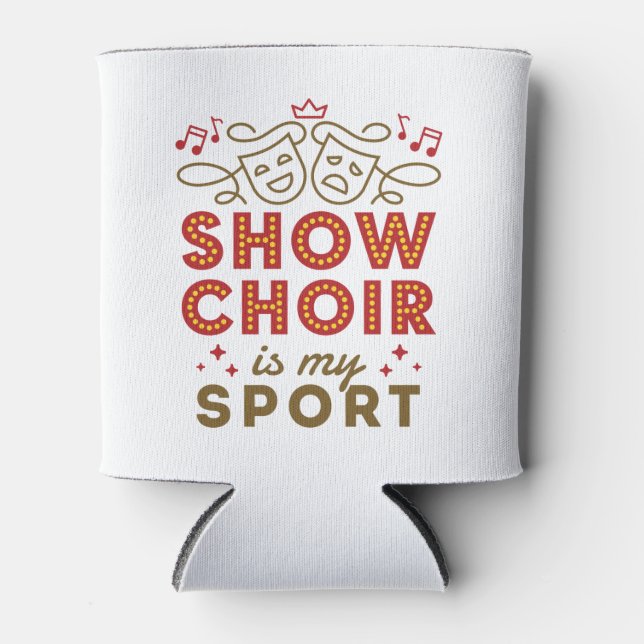 Show Choir Is My Sport Can Cooler (Front)