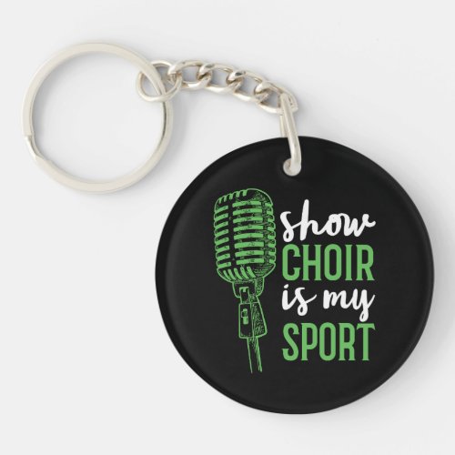 Show Choir Is My Sport Keychain