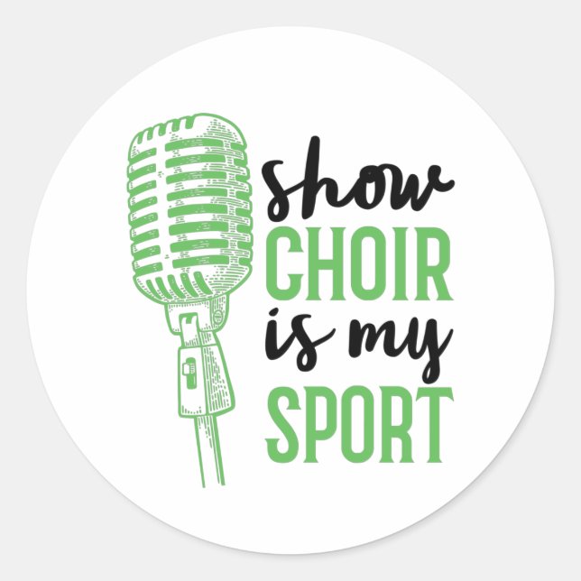 Show Choir Is My Sport Musicals Classic Round Sticker (Front)